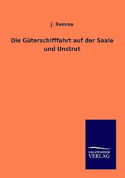 Die Güterschifffahrt auf der Saale und Unstrut