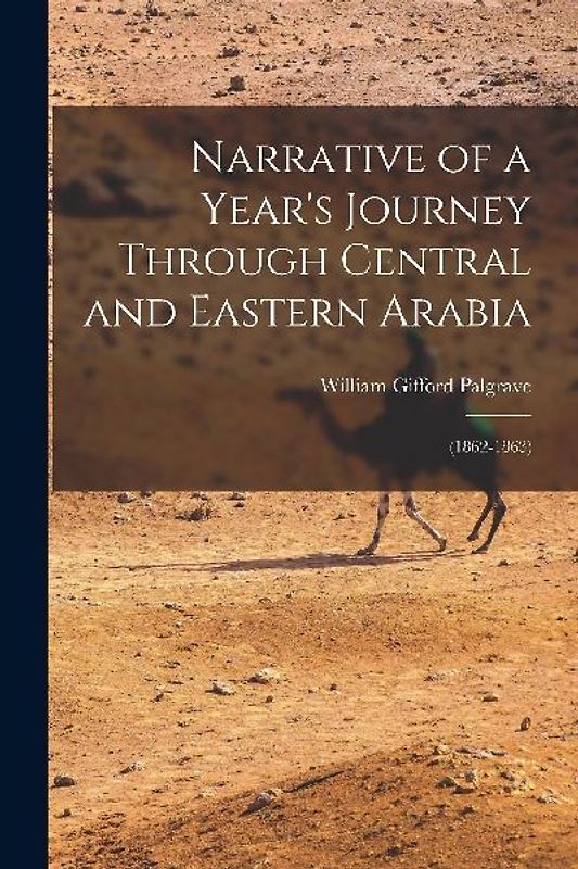 Narrative of a Year's Journey Through Central and Eastern Arabia: (1862-1863)