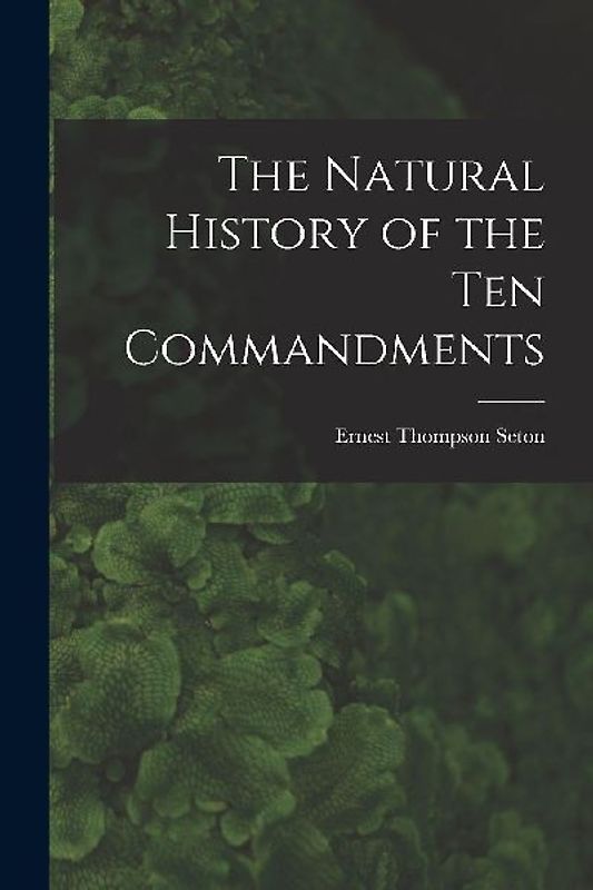 The Natural History of the Ten Commandments [microform]