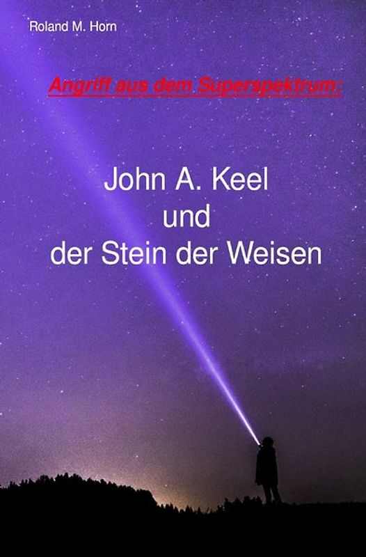 Angriff aus dem Superspektrum: John A. Keel und der Stein der Weisen