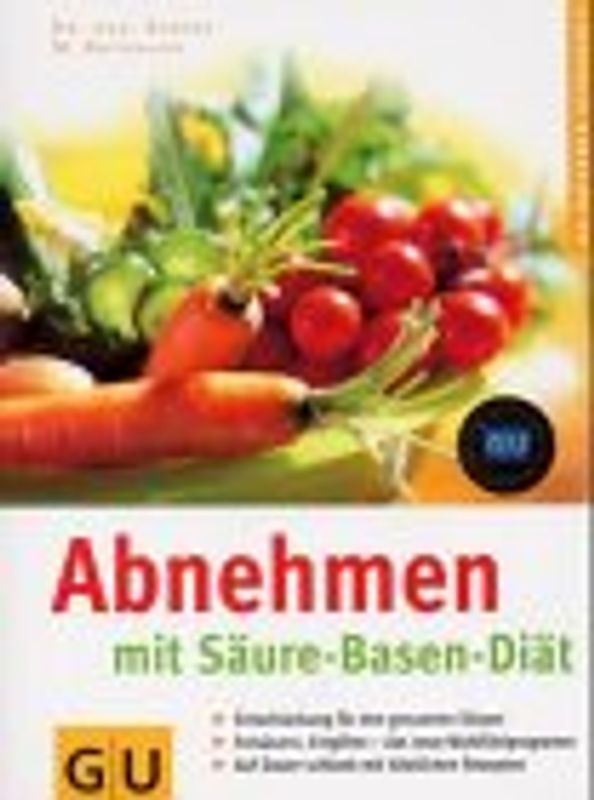 Abnehmen mit Säure-Basen-Diät. Entschlackung für den gesamten Körper. Entsäuern, Entgiften - das neue Wohlfühlprogramm. Auf Dauer schlank mit köstlichen Rezepten
