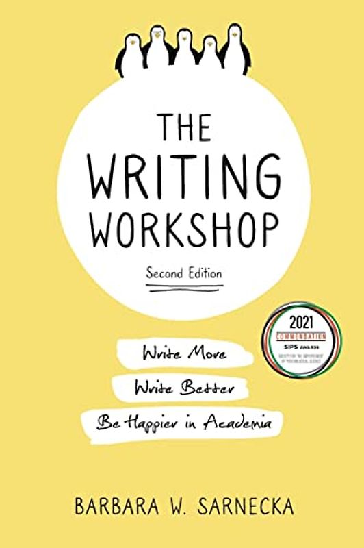 The Writing Workshop: Write More, Write Better, Be Happier in Academia