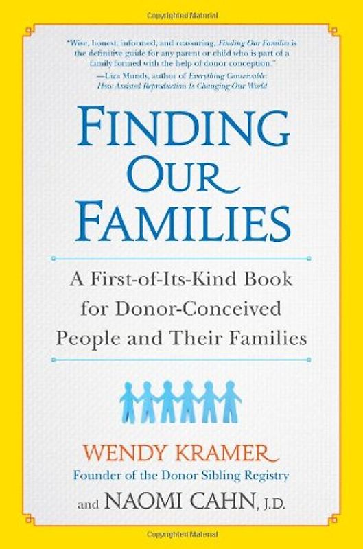 Finding Our Families: A First-of-Its-Kind Book for Donor-Conceived People and Their Families - Kramer, Wendy