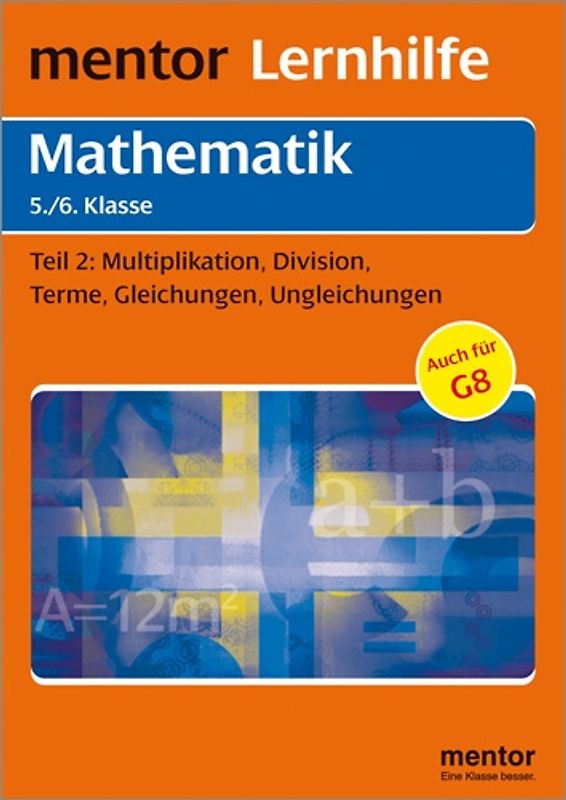 mentor Lernhilfe: Mathematik  5./6. Klasse. Teil 2: Multiplikation, Division, Therme, Gleichungen, Ungleichungen.