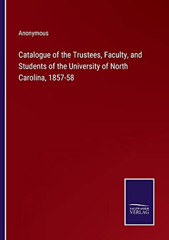 Catalogue of the Trustees, Faculty, and Students of the University of North Carolina, 1857-58