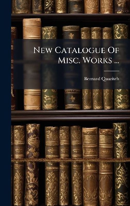 New Catalogue Of Misc. Works ...