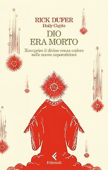 Dio era morto. Riscoprire il divino senza cadere nelle nuove superstizioni