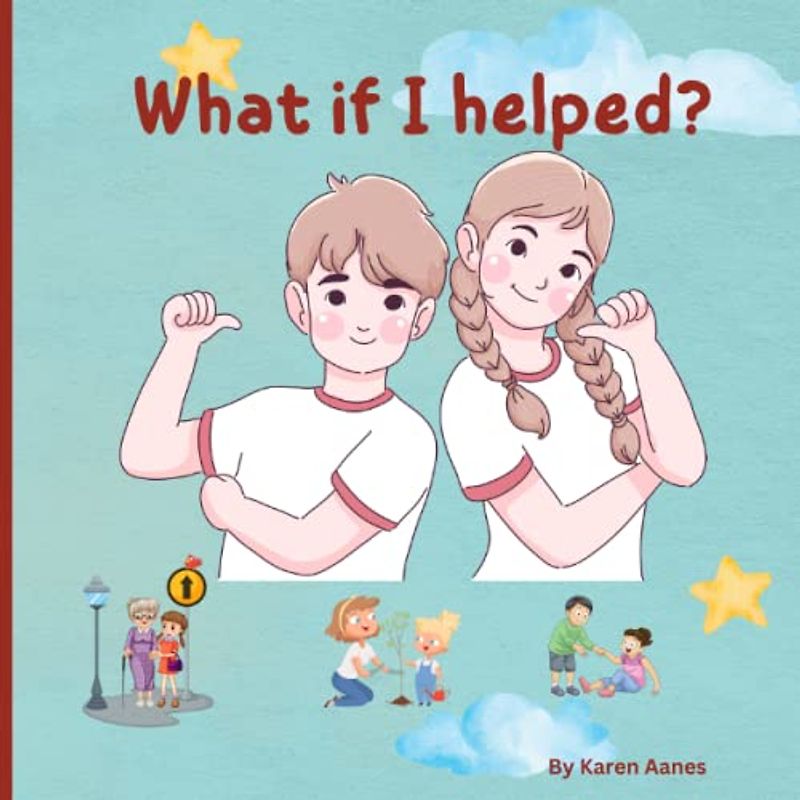 What if I helped?: Children's book on kindness, compassion and empathy. What can you do to help?