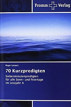 70 Kurzpredigten: Siebenminutenpredigten für alle Sonn- und Feiertage im Lesejahr A