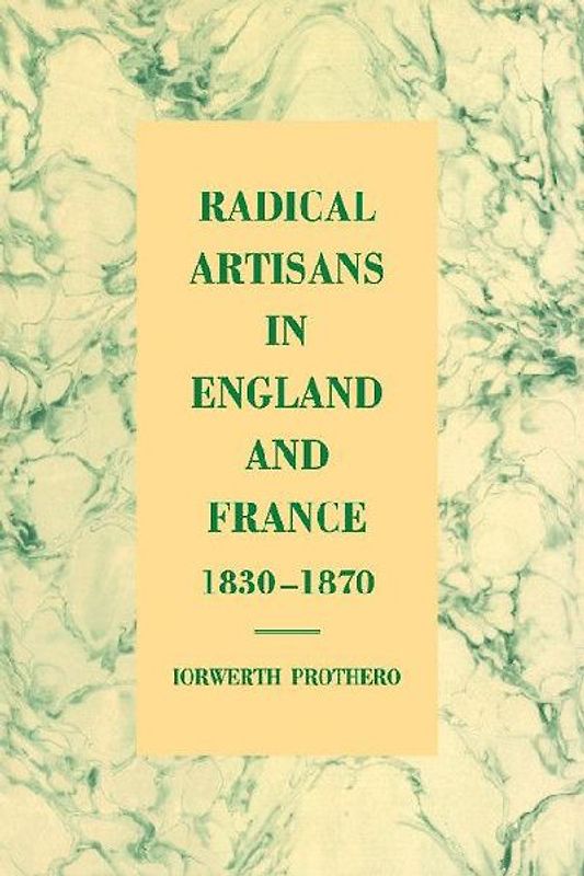 Radical Artisans in England and France, 1830 1870