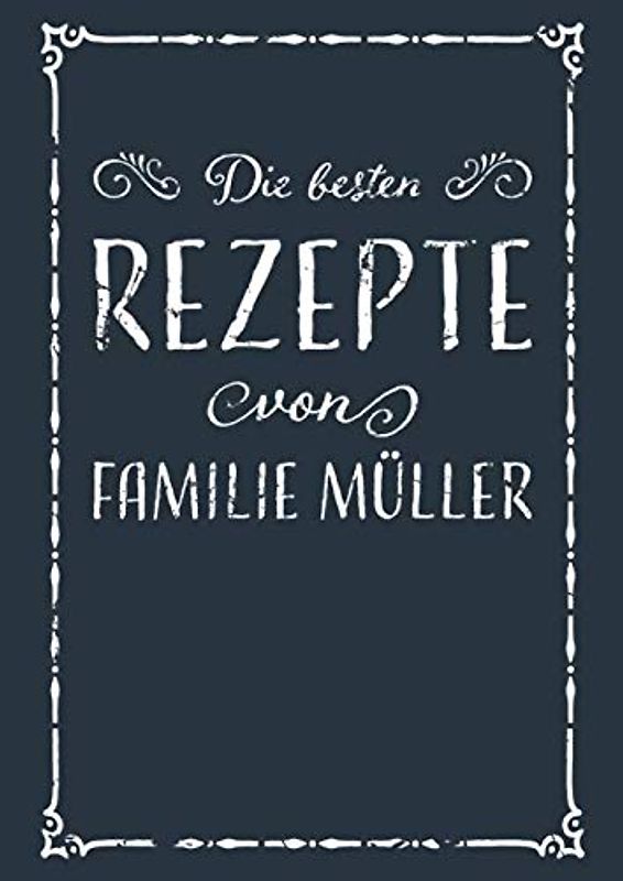 Die besten Rezepte von Familie Müller: A4 Rezeptbuch zum Selberschreiben mit Inhaltsverzeichnis | Kochbuch personalisiert für Familien zum Sammeln von ... Familie zum Geburtstag oder zu Weihnachten