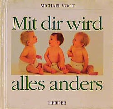 Mit dir wird alles anders. Ein Buch für (werdende) Eltern
