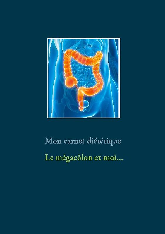 Mon carnet diététique : le mégacôlon et moi...