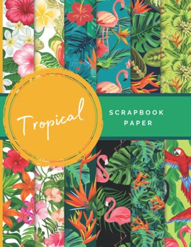 Tropical Scrapbook Paper: Ideal DIY, Craft Projects, Card Making, Journals, Decorations | Book 2 (Scrapbook Paper Zone)