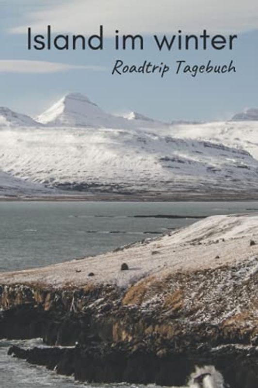 Island im Winter Roadtrip Tagebuch: Reisetagebuch mit Aufforderungen, leeren Karten und linierten Tagebuchseiten, um alle Ihre schönsten Erinnerungen festzuhalten (4 Wochen)