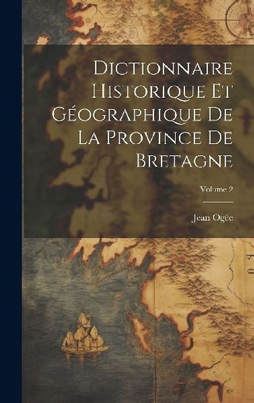 Dictionnaire historique et géographique de la province de Bretagne; Volume 2
