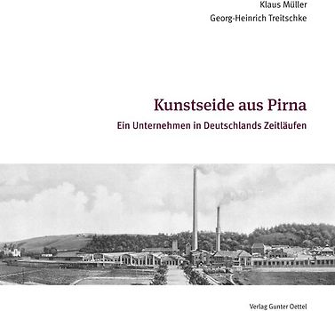 Kunstseide aus Pirna. Ein Unternehmen in Deutschlands Zeitläufen