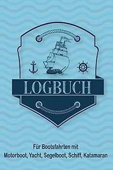 Logbuch für Bootsfahrten mit Motorboot, Yacht, Segelboot, Schiff, Katamaran: Bordbuch für Kapitän, Segler und Crew. Schiffstagebuch, Meilenbuch für ... Geschenk, Geschenkidee unter 10 Euro