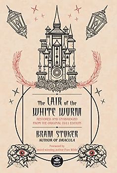 The Lair of the White Worm: Restored and Unabridged from the Original 1911 Edition