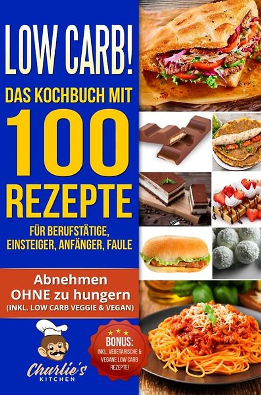 1 / Low Carb! Das Kochbuch mit 100 Rezepte für Berufstätige, Einsteiger, Anfänger, Faule