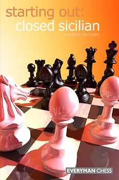 Starting Out: Closed Sicilian (Starting Out - Everyman Chess) - Richard Palliser