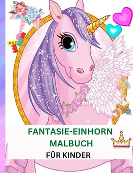 FANTASIE-EINHORN-MALBUCH: SCHÖNES MAGISCHES EINHORN-AKTIVITÄTSBUCH FÜR KINDER