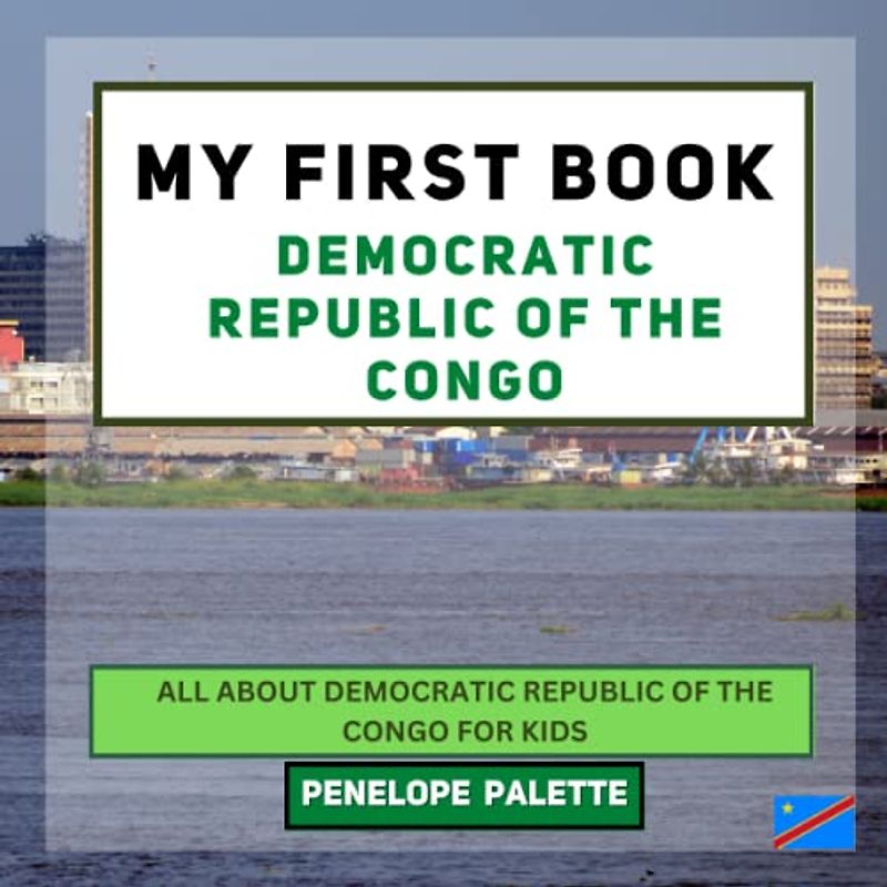My First Book - Democratic Republic of The Congo: All About Democratic Republic of The Congo For Kids (My First Book - World Edition, Band 114)