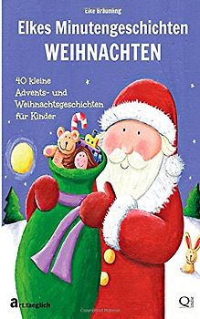 Elkes Minutengeschichten - WEIHNACHTEN: 40 kurze Advents- und Weihnachtsgeschichten für Kinder - Bräunling, Elke