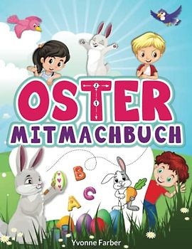 Oster Mitmachbuch: Das große Beschäftigungsbuch zu Ostern für Kinder - Oster Übungsheft für Kindergarten und Vorschule