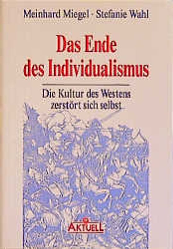Das Ende des Individualismus. Die Kultur des Westens zerstört sich selbst