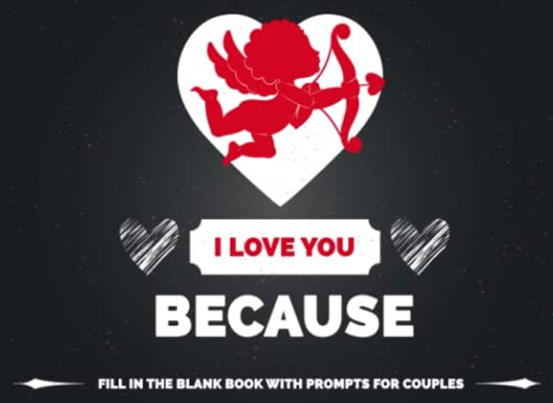 I Love You Because: Fill In The Blank Book With Prompts for Couples - Original Gift Idea For Husband, Wife, Boyfriend, Girlfriend During Valentine's ... (Reasons I Love You Books, Band 14)