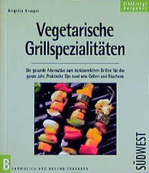 Vegetarische Grillspezialitäten. Die gesunde Alternative zum herkömmlichen Grillen