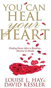 You Can Heal Your Heart - Hay, Louise L