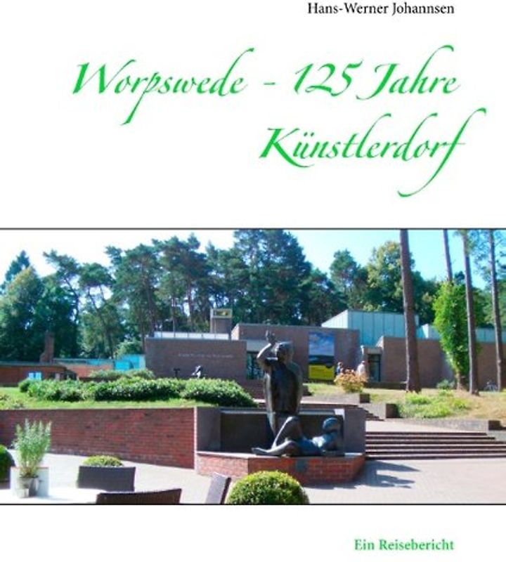 Worpswede - 125 Jahre Künstlerdorf