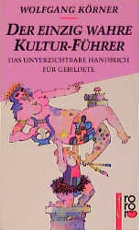 Der einzig wahre Kultur-Führer. Das unverzichtbare Handbuch für Gebildete. (rororo tomate)