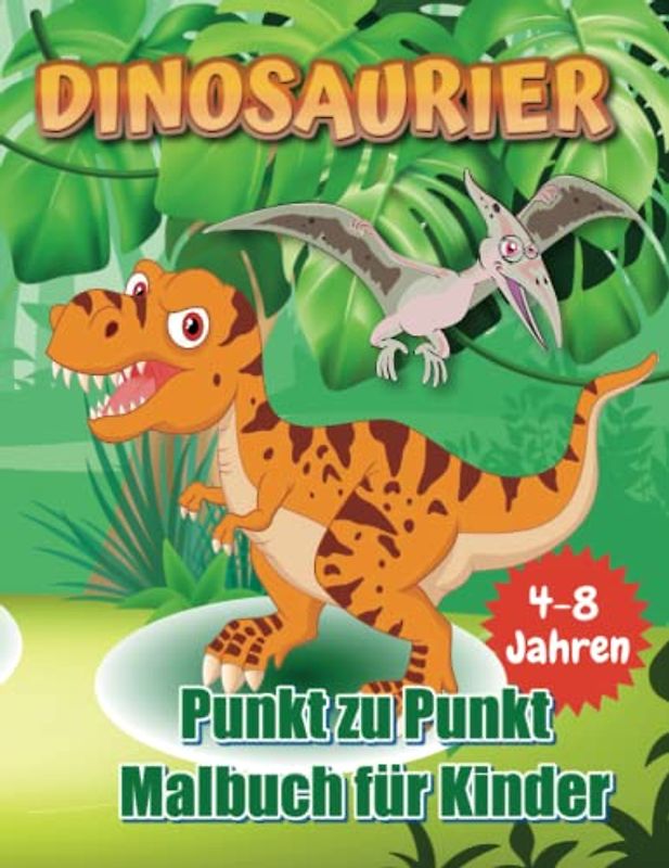 DINOSAURIER Punkt zu Punkt Malbuch für Kinder 4-8 Jahren: Spaß Verbinde die Punkte Bücher für Kinder im Alter von 4, 5, 6, 7, 8 Jahren | Jungen Und ... ... Verbinden die Punkte (Aktivitätsbuch)