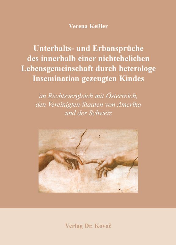 Unterhalts- und Erbansprüche des innerhalb einer nichtehelichen Lebensgemeinschaft durch heterologe Insemination gezeugten Kindes im Rechtsvergleich mit Österreich, den Vereinigten Staaten von Amerika und der Schweiz