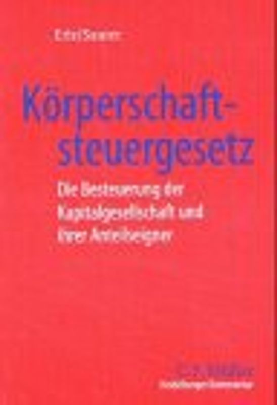 Heidelberger Kommentar zum Körperschaftsteuergesetz. Die Besteuerung der Kapitalgesellschaft und ihrer Anteilseigner