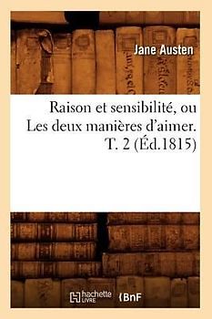 Raison Et Sensibilité, Ou Les Deux Manières d'Aimer. T. 2 (Éd.1815)