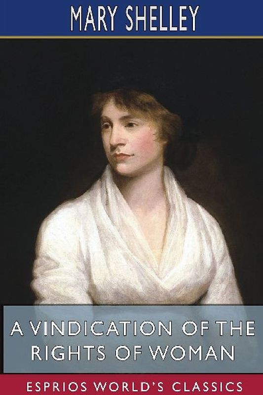 A Vindication of the Rights of Woman (Esprios Classics)