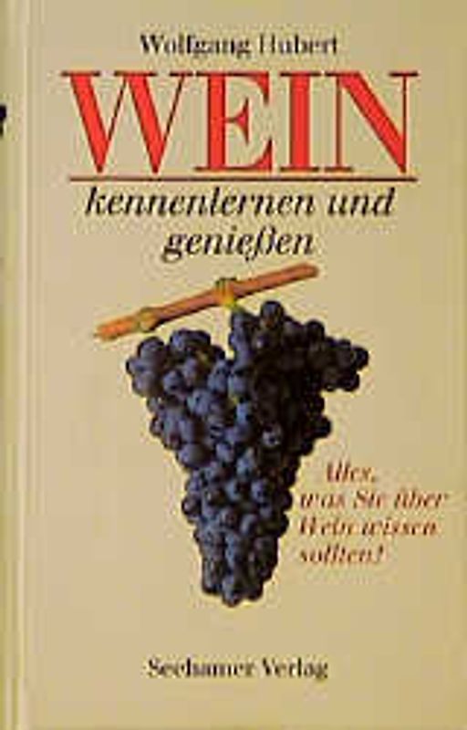 Wein kennenlernen und geniessen. Alles, was Sie über Wein wissen sollten!