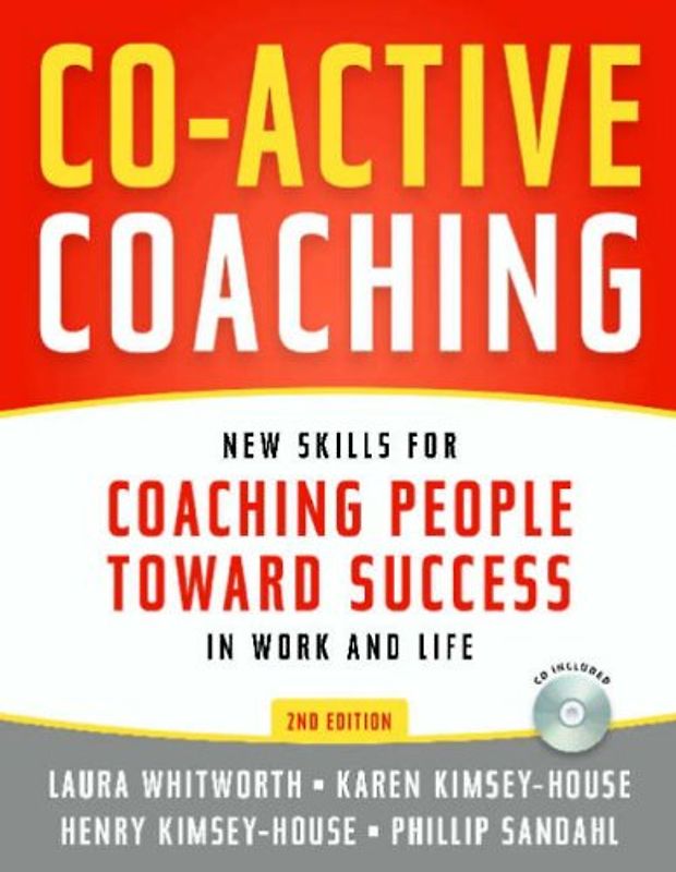 Co-active Coaching: New Skills for Coaching People Toward Success in Work and Life - Laura Whitworth