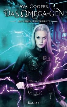 Das Omega-Gen - Auf Leben und Freiheit (Das Omega-Gen-Reihe, Band 4)