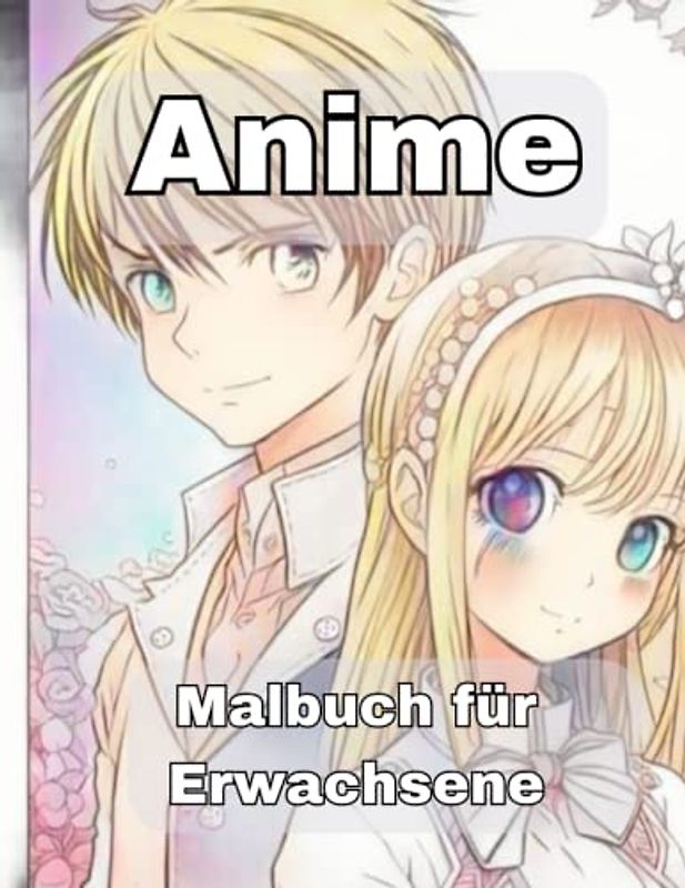 Anime Mania: Eine bunte Welt zum Ausmalen, die deine Kreativität entfesselt und deine Fantasie beflügelt
