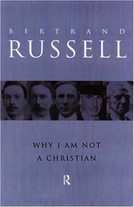 Why I Am Not a Christian: And Other Essays on Religion and Related Subjects