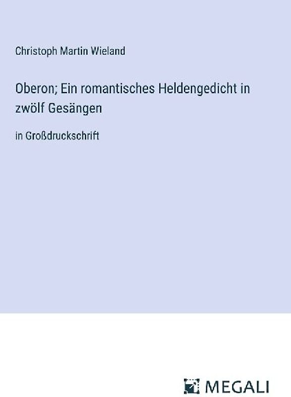 Oberon; Ein romantisches Heldengedicht in zwölf Gesängen