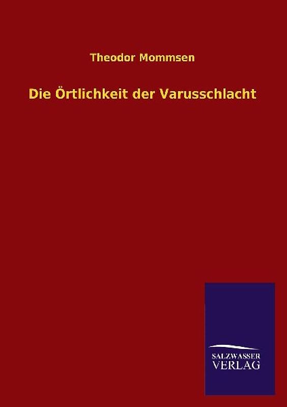 Die Örtlichkeit der Varusschlacht