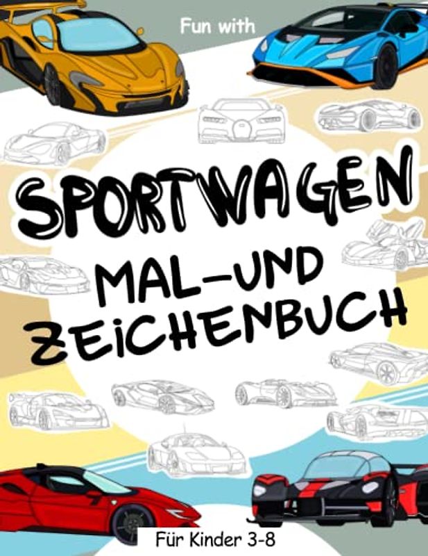 Sportwagen | Mal- und Zeichenbuch für Kinder von 3-8 Jahren: Spaß beim Ausmalen von Supercars und Zeichnen der Räder der Hypercars oder einiger Teile ... Tolles Sammelbuch für Kleinkinder und Kinder