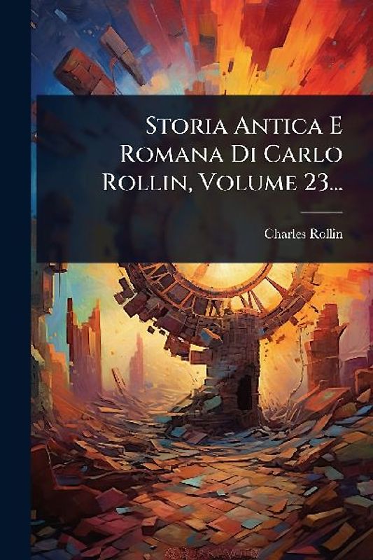 Storia Antica E Romana Di Carlo Rollin, Volume 23...