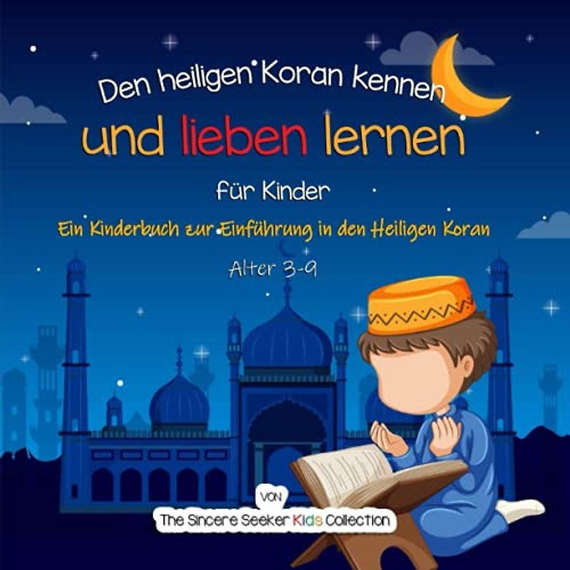 Den heiligen Koran kennen und lieben lernen: Ein Kinderbuch zur Einführung in den Heiligen Koran (Islamische Kinderbücher auf Deutsch (Islamic Children's Books in German), Band 2)